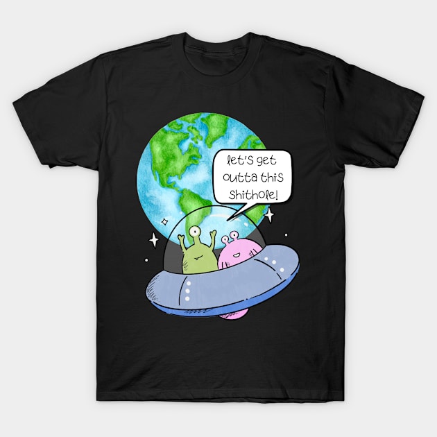 Let's Get Outta This Shithole T-Shirt by KreativPix